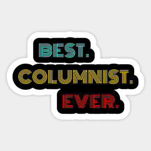 Best Columnist Ever - Nice Birthday Gift Idea Sticker